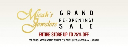 Micah's Jewelers Gilmer Texas Grand Re-Opening Sale  