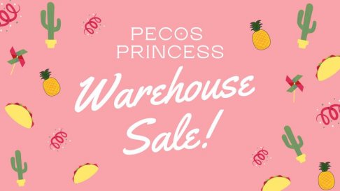 Pecos Princess SUMMER WAREHOUSE SALE